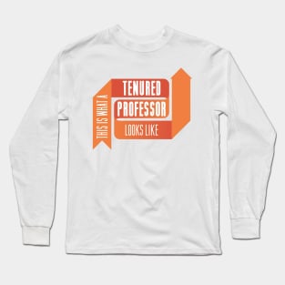 This is What a Tenured Professor Looks Like - ORANGE Long Sleeve T-Shirt